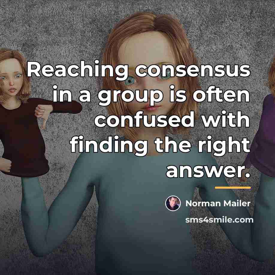 “Reaching consensus in a group is often confused with finding…” quote by Norman Mailer