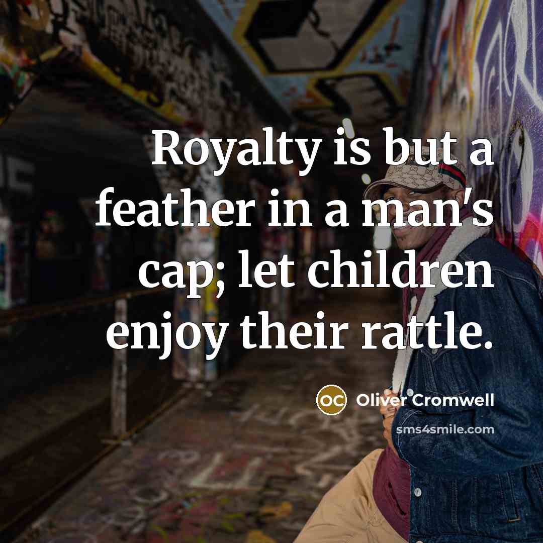 “Royalty is but a feather in a man's cap; let…” quote by Oliver Cromwell
