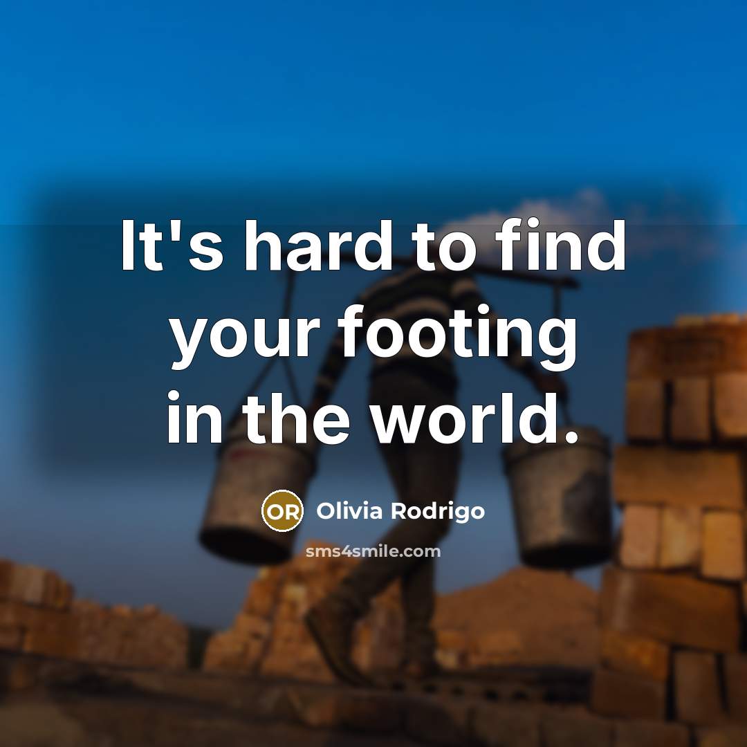 “It's hard to find your footing in the world.…” quote by Olivia Rodrigo
