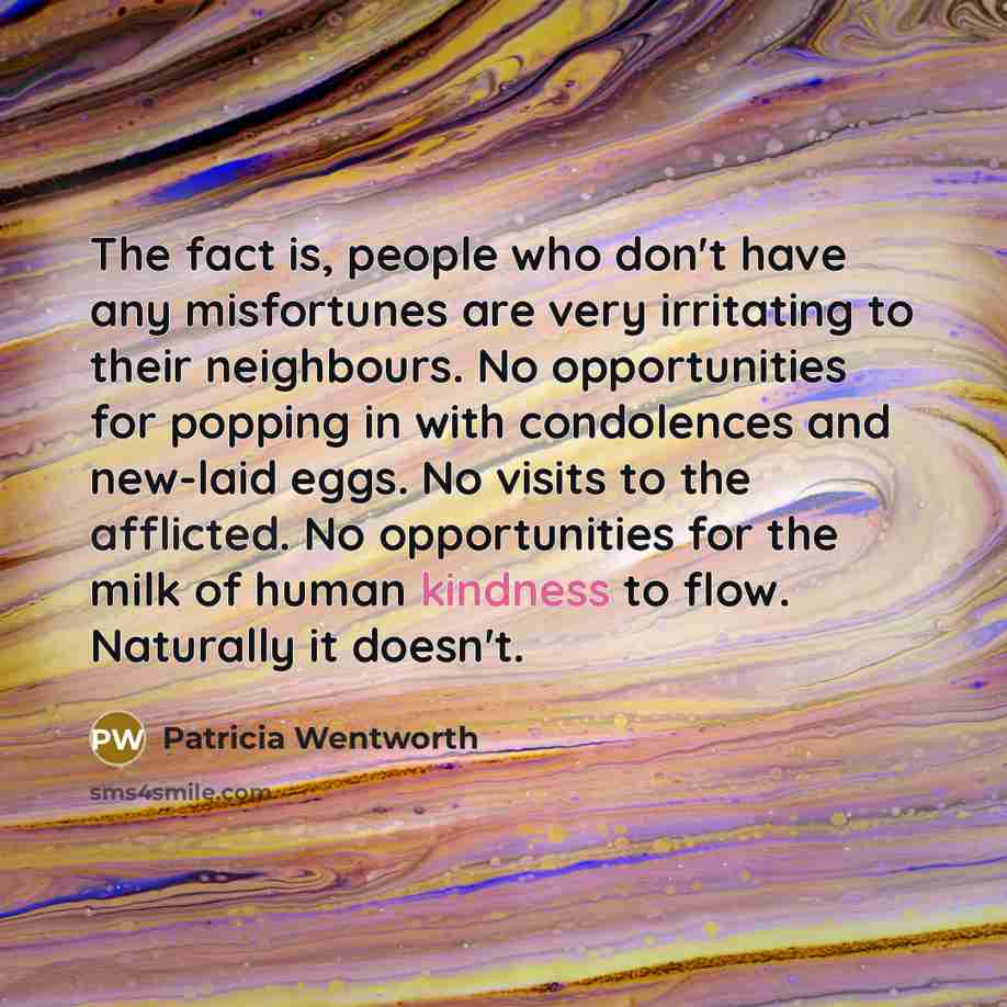 “The fact is, people who don't have any misfortunes are…” quote by Patricia Wentworth