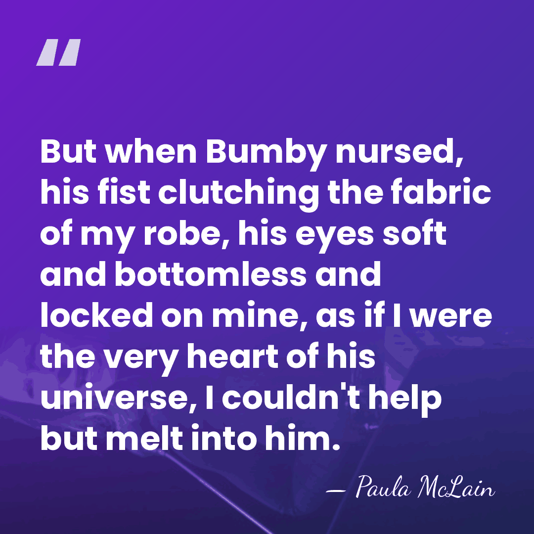 But when Bumby nursed, his fist clutching the fabric of my robe,&hellip; - Paula McLain