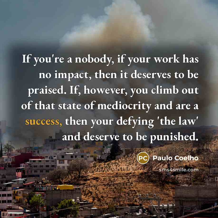 “If you're a nobody, if your work has no impact,…” quote by Paulo Coelho