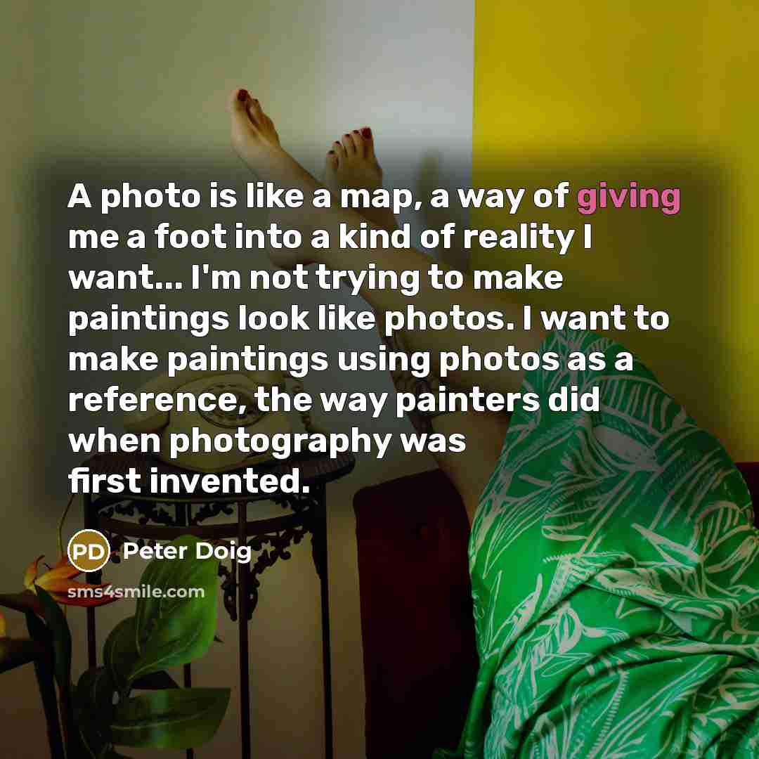 “A photo is like a map, a way of giving…” quote by Peter Doig