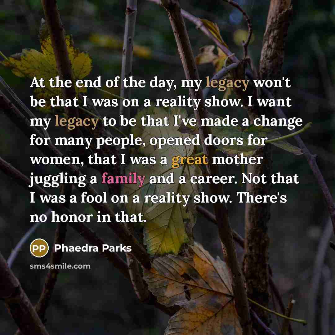 “At the end of the day, my legacy won't be…” quote by Phaedra Parks