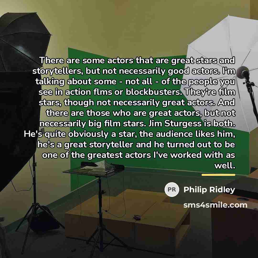 “There are some actors that are great stars and storytellers,…” quote by Philip Ridley