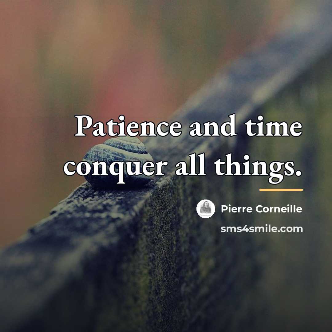 “Patience and time conquer all things.…” quote by Pierre Corneille