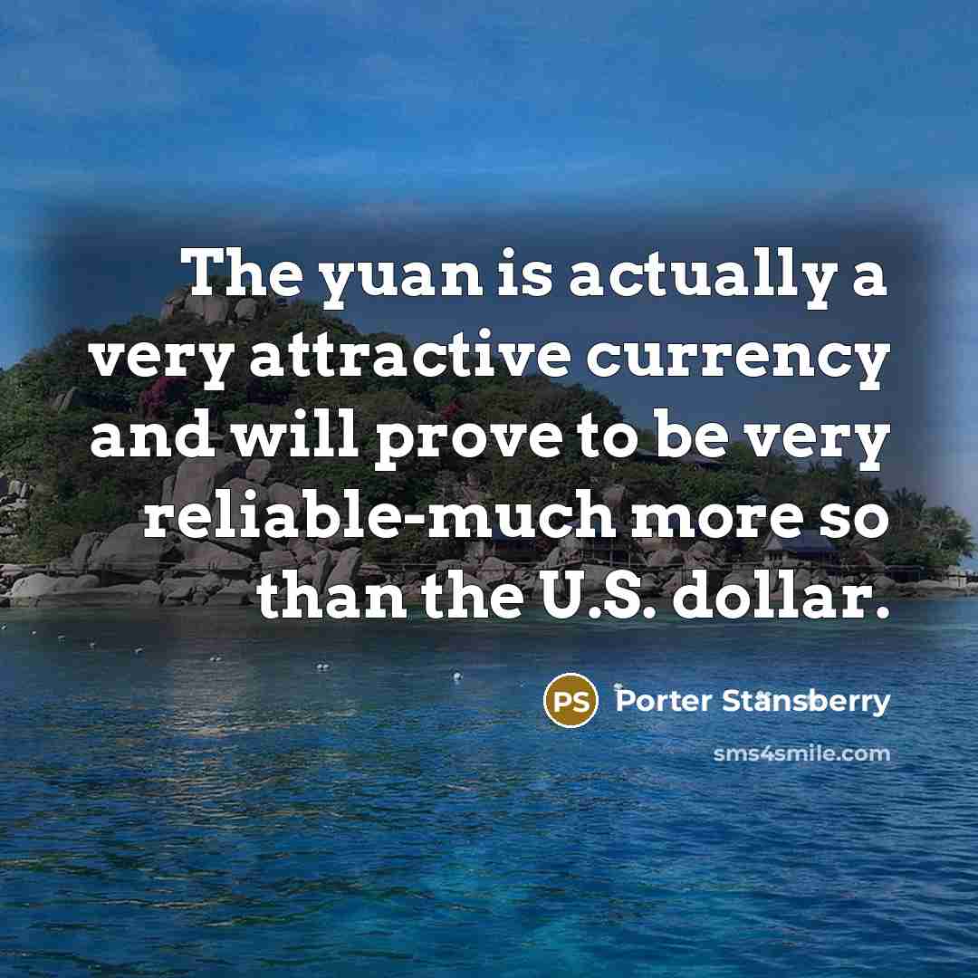 “The yuan is actually a very attractive currency and will…” quote by Porter Stansberry