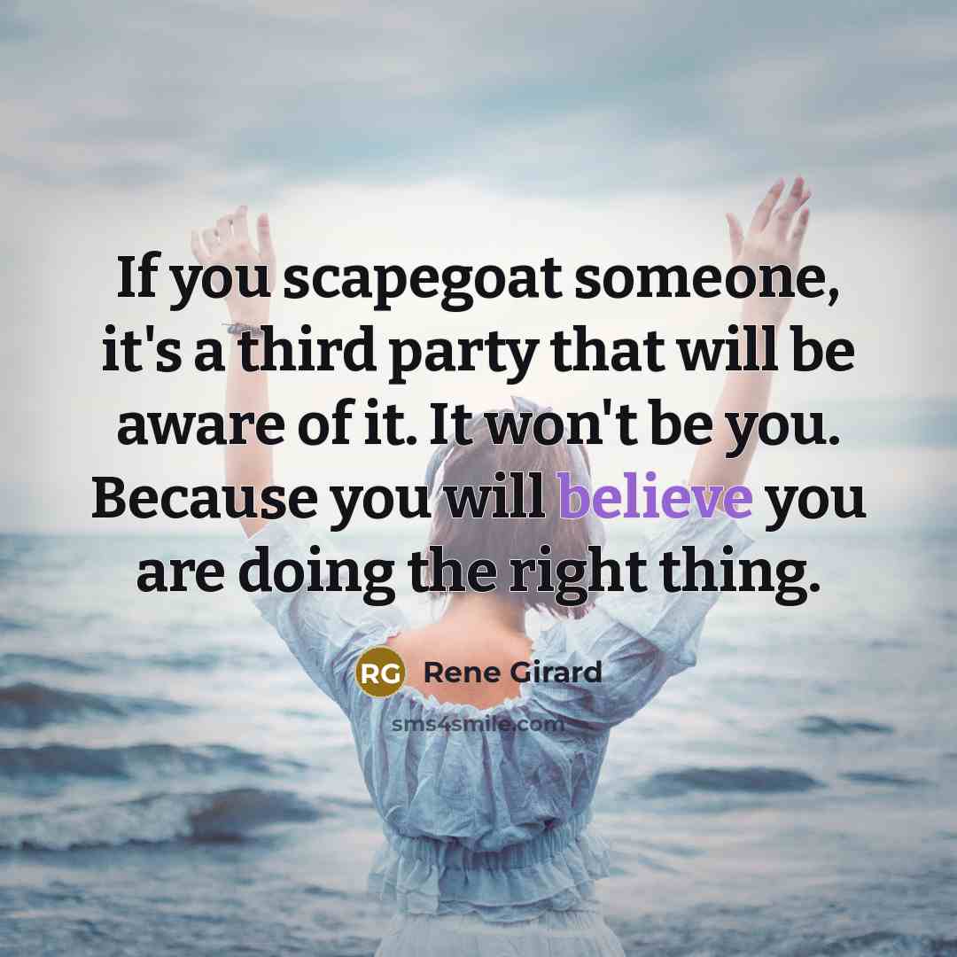 “If you scapegoat someone, it's a third party that will…” quote by Rene Girard