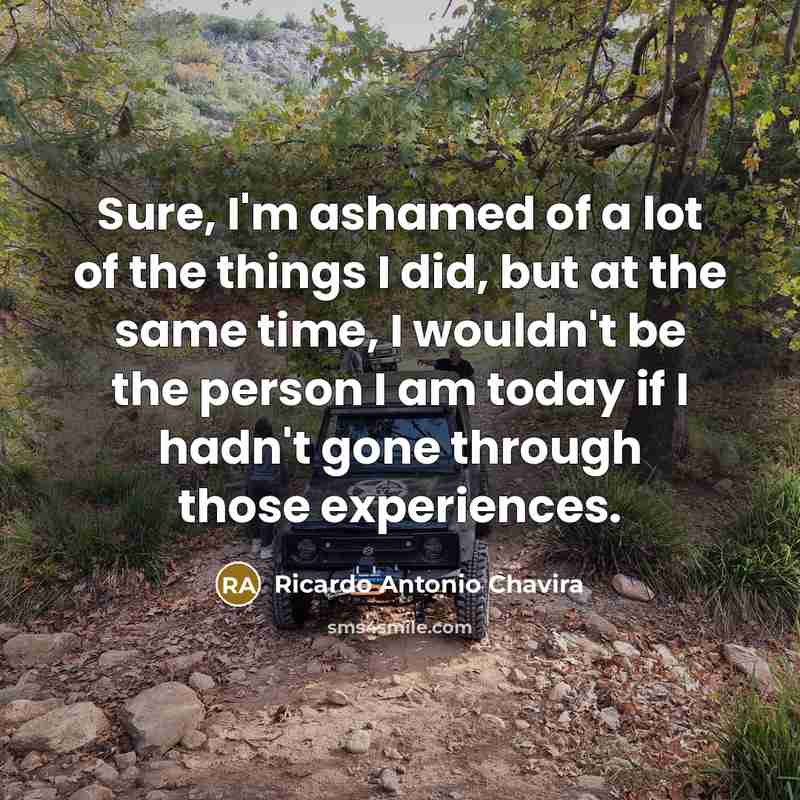 “Sure, I'm ashamed of a lot of the things I…” quote by Ricardo Antonio Chavira