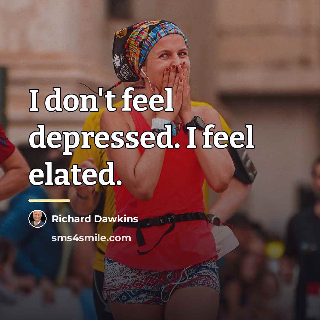 “I don't feel depressed. I feel elated.…” quote by Richard Dawkins