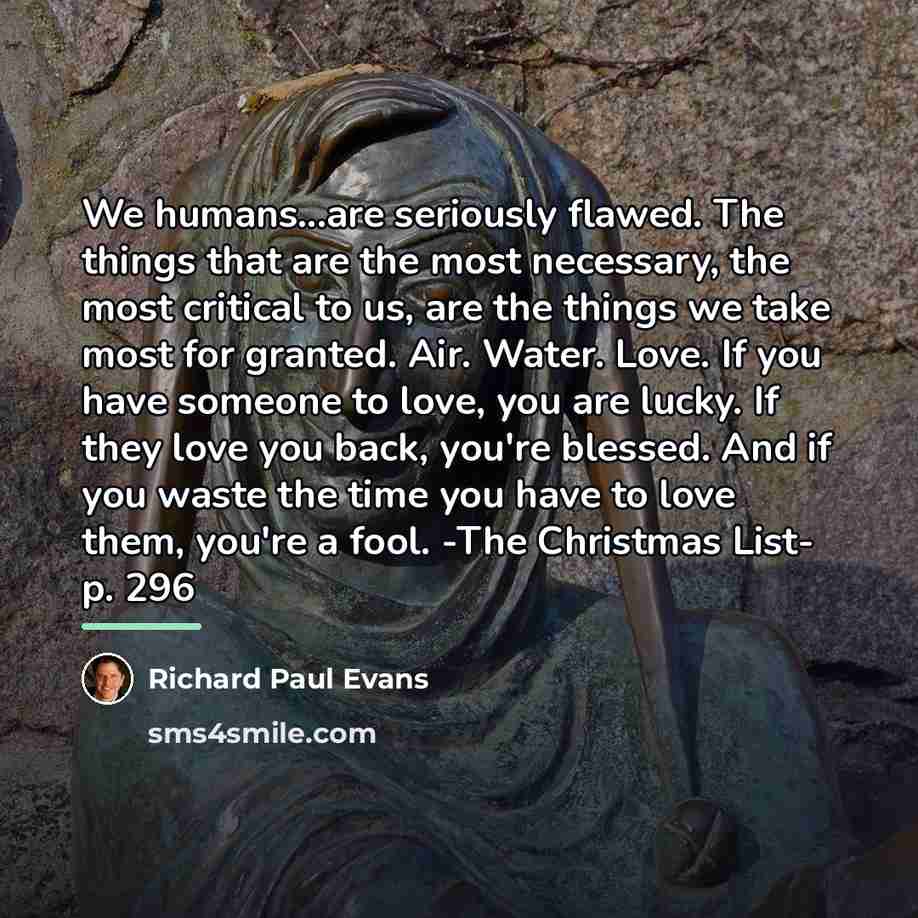 “We humans...are seriously flawed. The things that are the most…” quote by Richard Paul Evans