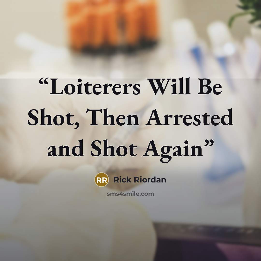 “Loiterers Will Be Shot, Then Arrested and Shot Again” quote by Rick Riordan