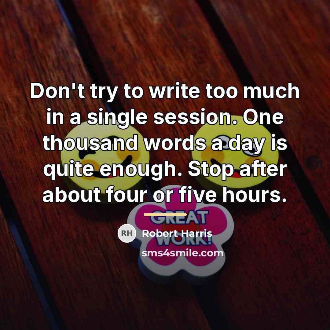 “Don't try to write too much in a single session.…” quote by Robert Harris