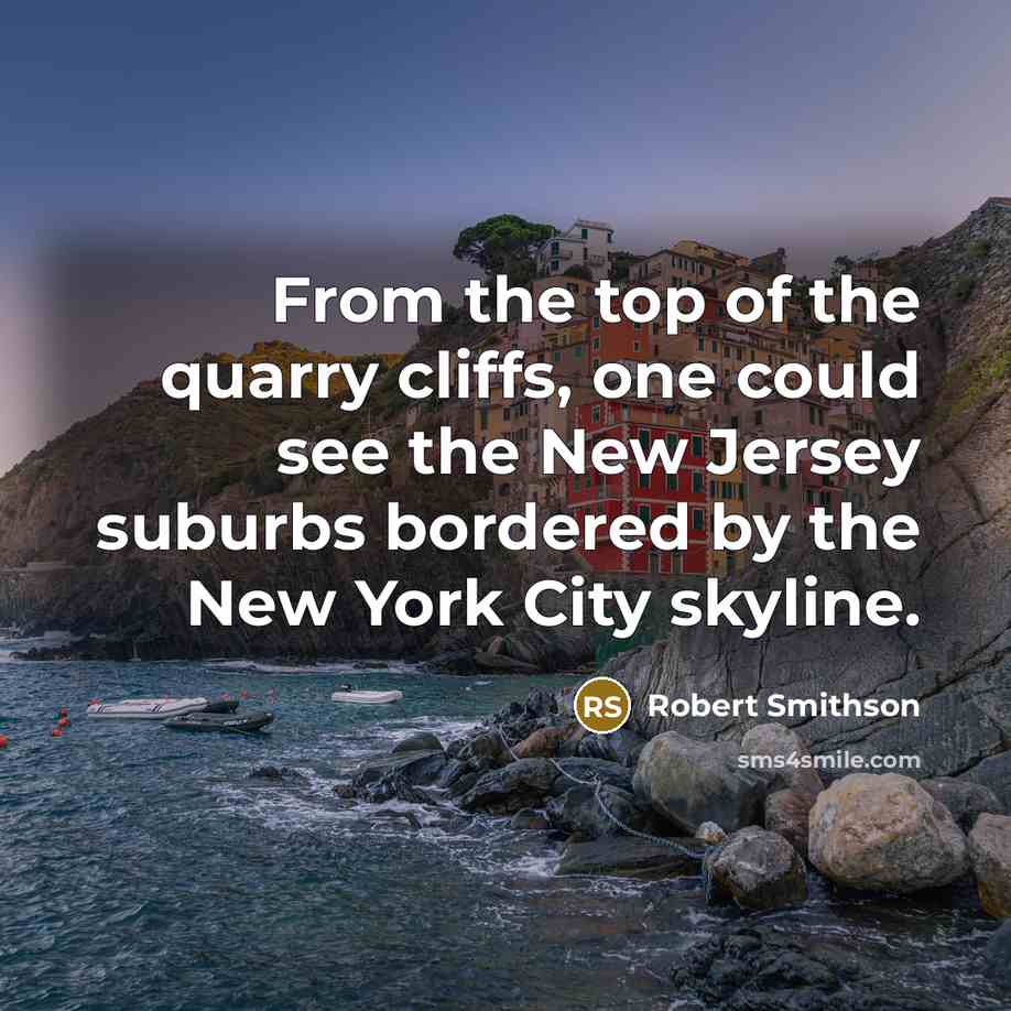 “From the top of the quarry cliffs, one could see…” quote by Robert Smithson