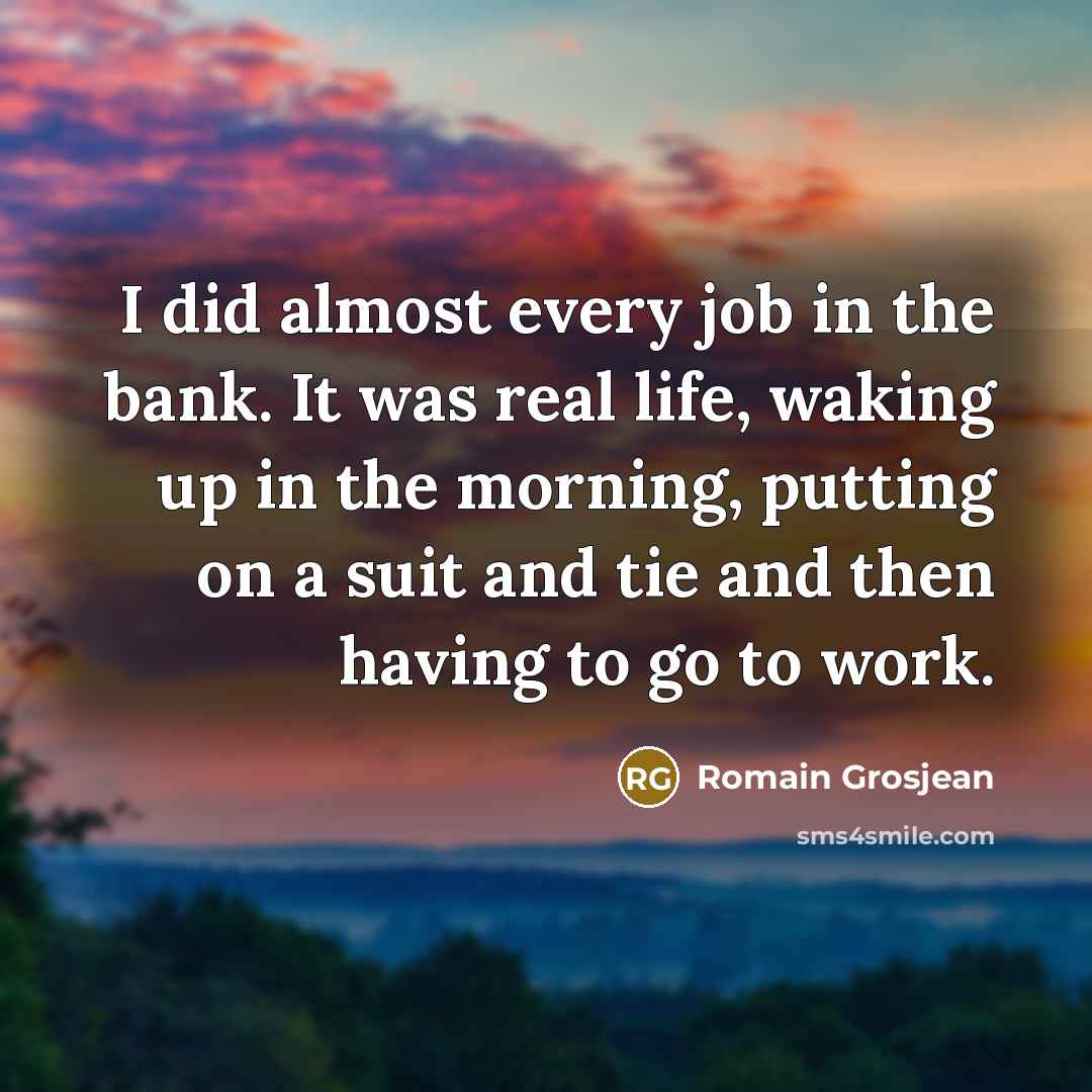 “I did almost every job in the bank. It was…” quote by Romain Grosjean