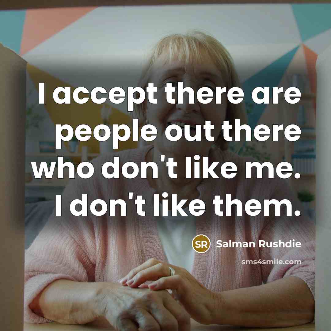 “I accept there are people out there who don't like…” quote by Salman Rushdie