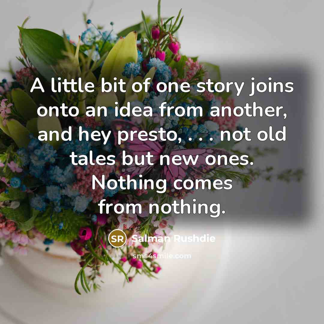 “A little bit of one story joins onto an idea…” quote by Salman Rushdie