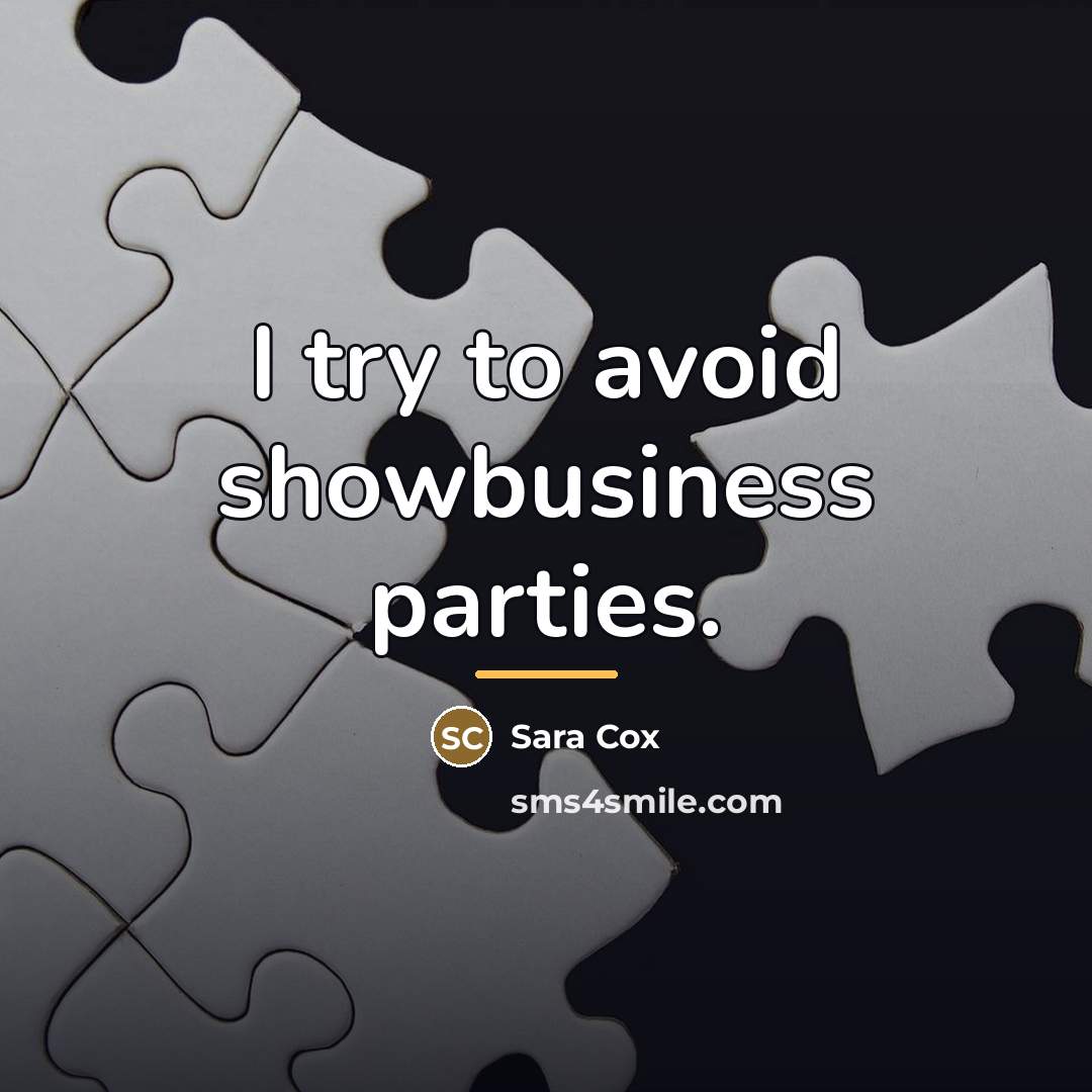 “I try to avoid showbusiness parties.…” quote by Sara Cox
