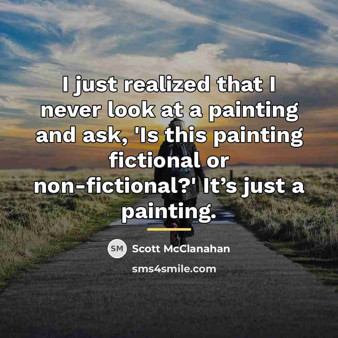 “I just realized that I never look at a painting…” quote by Scott McClanahan