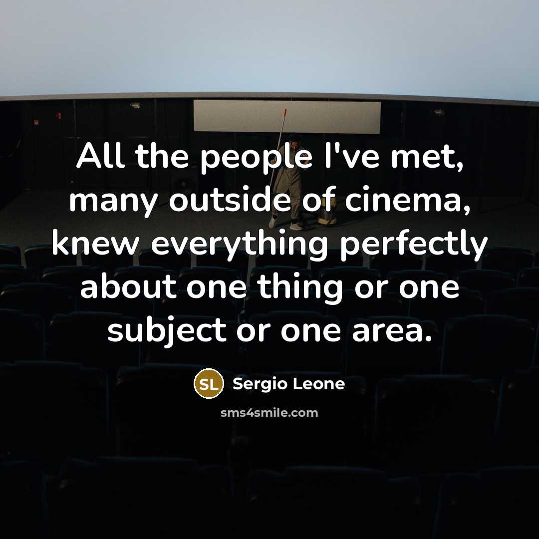 “All the people I've met, many outside of cinema, knew…” quote by Sergio Leone