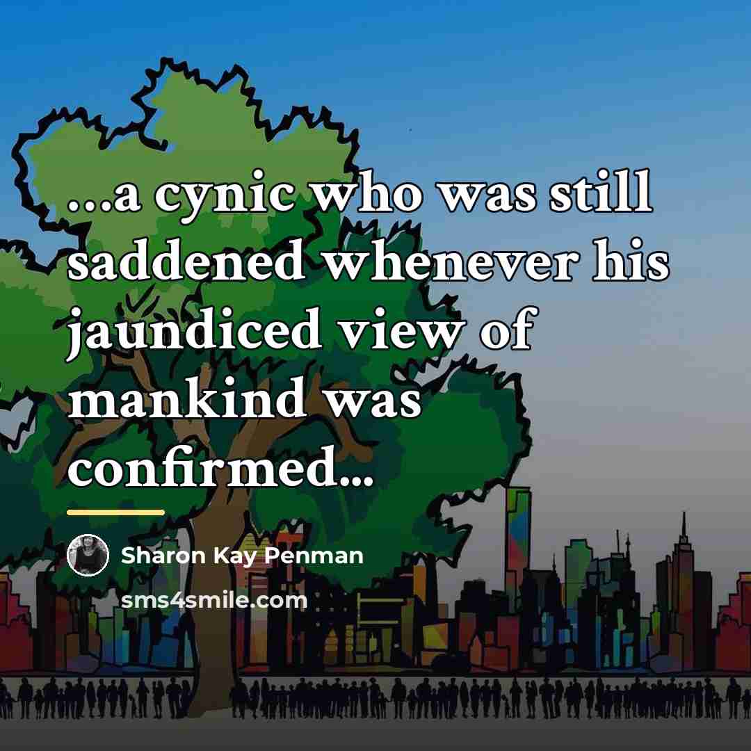 “a cynic who was still saddened whenever his jaundiced view…” quote by Sharon Kay Penman