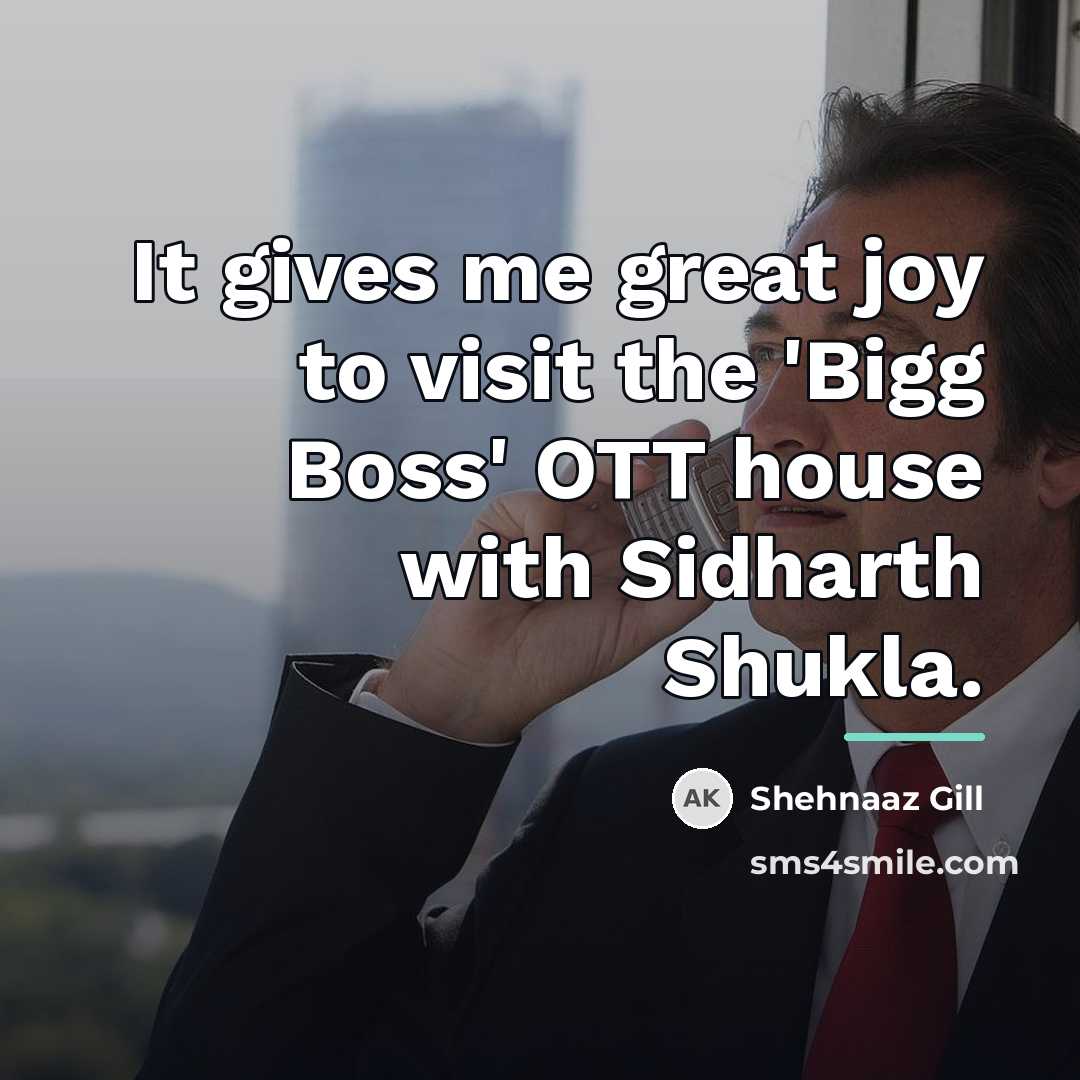 “It gives me great joy to visit the 'Bigg Boss'…” quote by Shehnaaz Gill