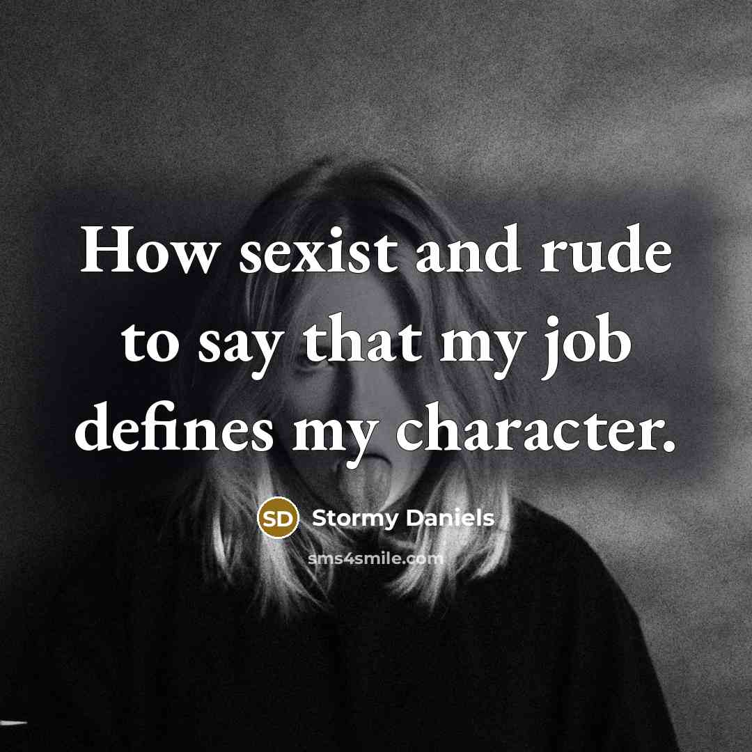 “How sexist and rude to say that my job defines…” quote by Stormy Daniels