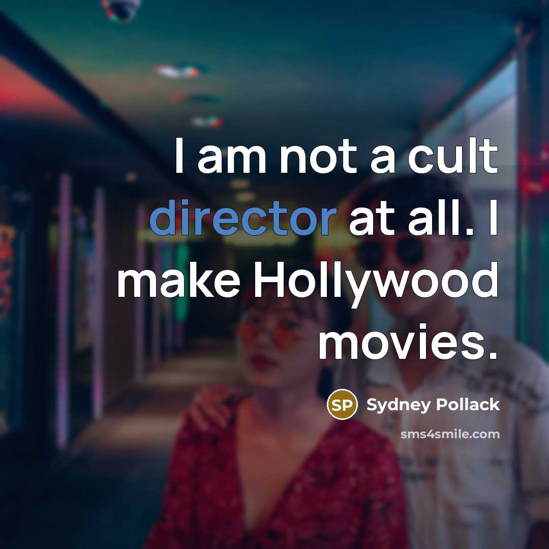 “I am not a cult director at all. I make…” quote by Sydney Pollack