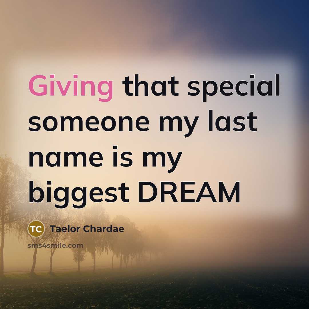“Giving that special someone my last name is my biggest…” quote by Taelor Chardae