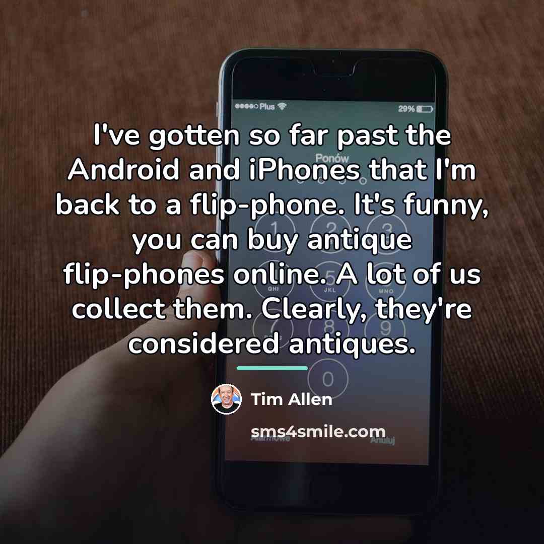 “I've gotten so far past the Android and iPhones that…” quote by Tim Allen