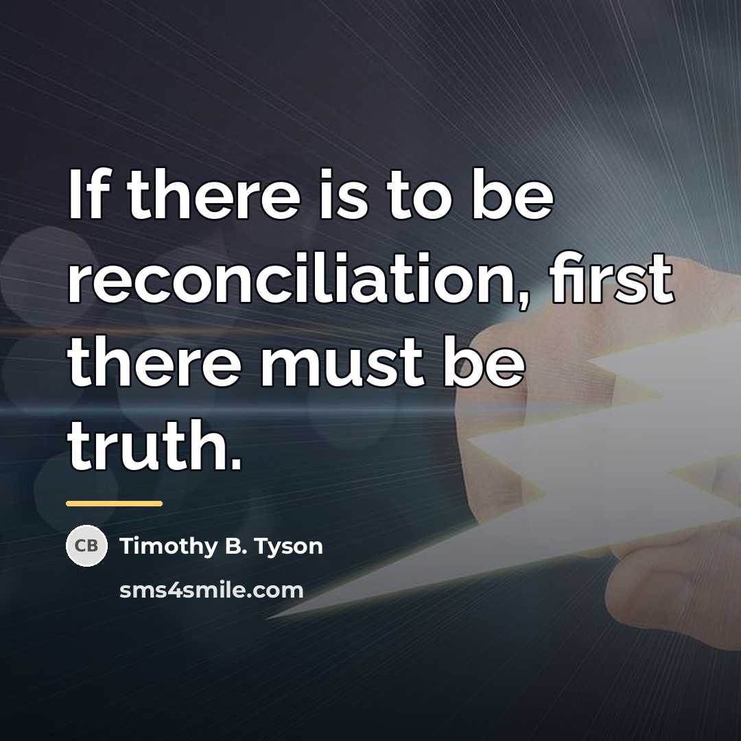 “If there is to be reconciliation, first there must be…” quote by Timothy B. Tyson