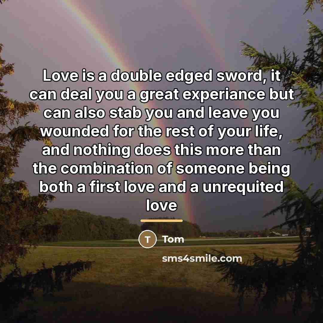 “Love is a double edged sword, it can deal you…” quote by Tom