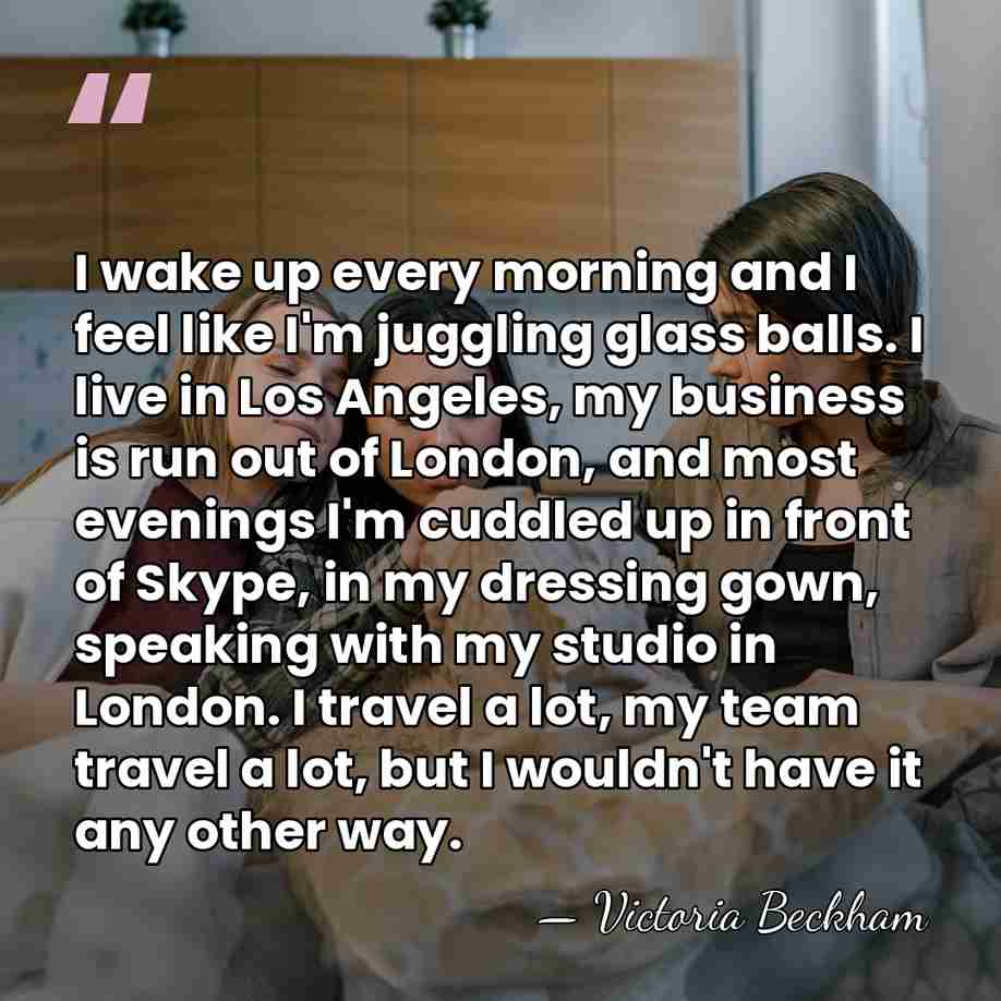 I wake up every morning and I feel like I'm juggling glass&hellip; - Victoria Beckham
