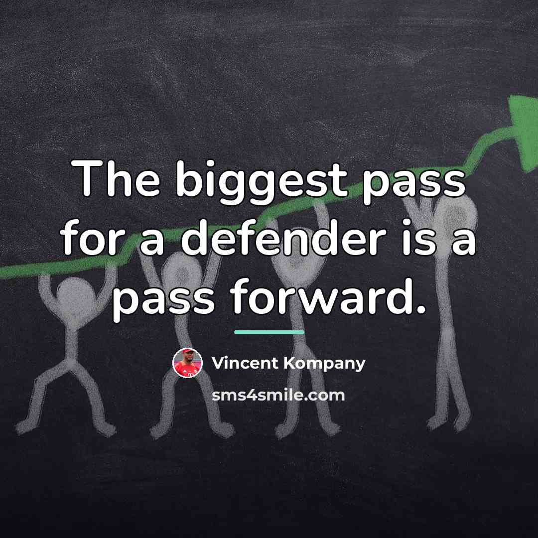“The biggest pass for a defender is a pass forward.…” quote by Vincent Kompany