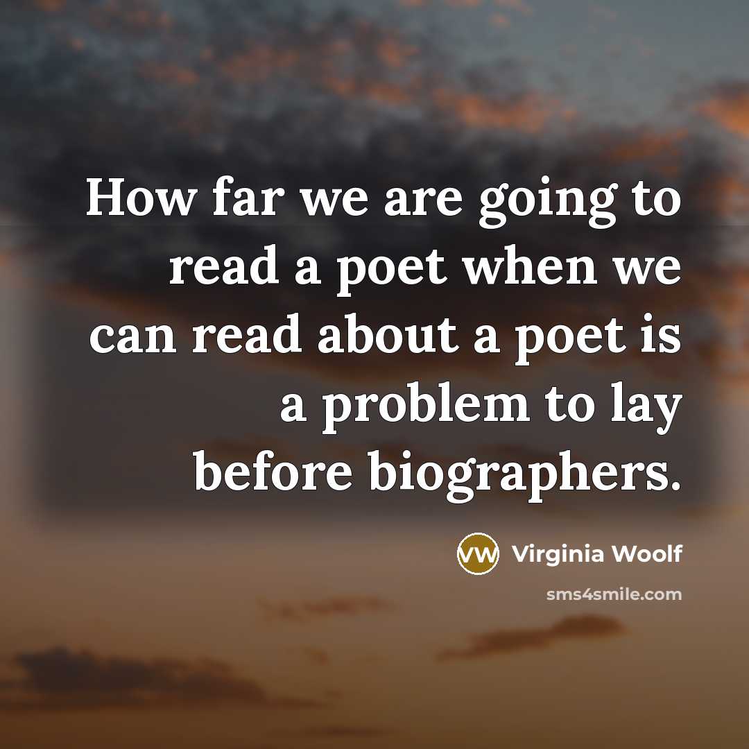 “How far we are going to read a poet when…” quote by Virginia Woolf