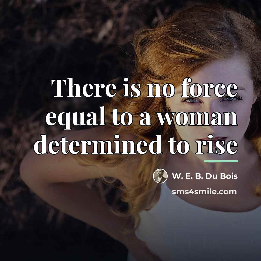“There is no force equal to a woman determined to…” quote by W. E. B. Du Bois