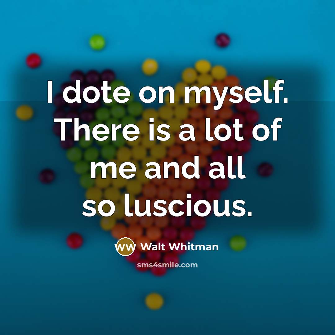 “I dote on myself. There is a lot of me…” quote by Walt Whitman