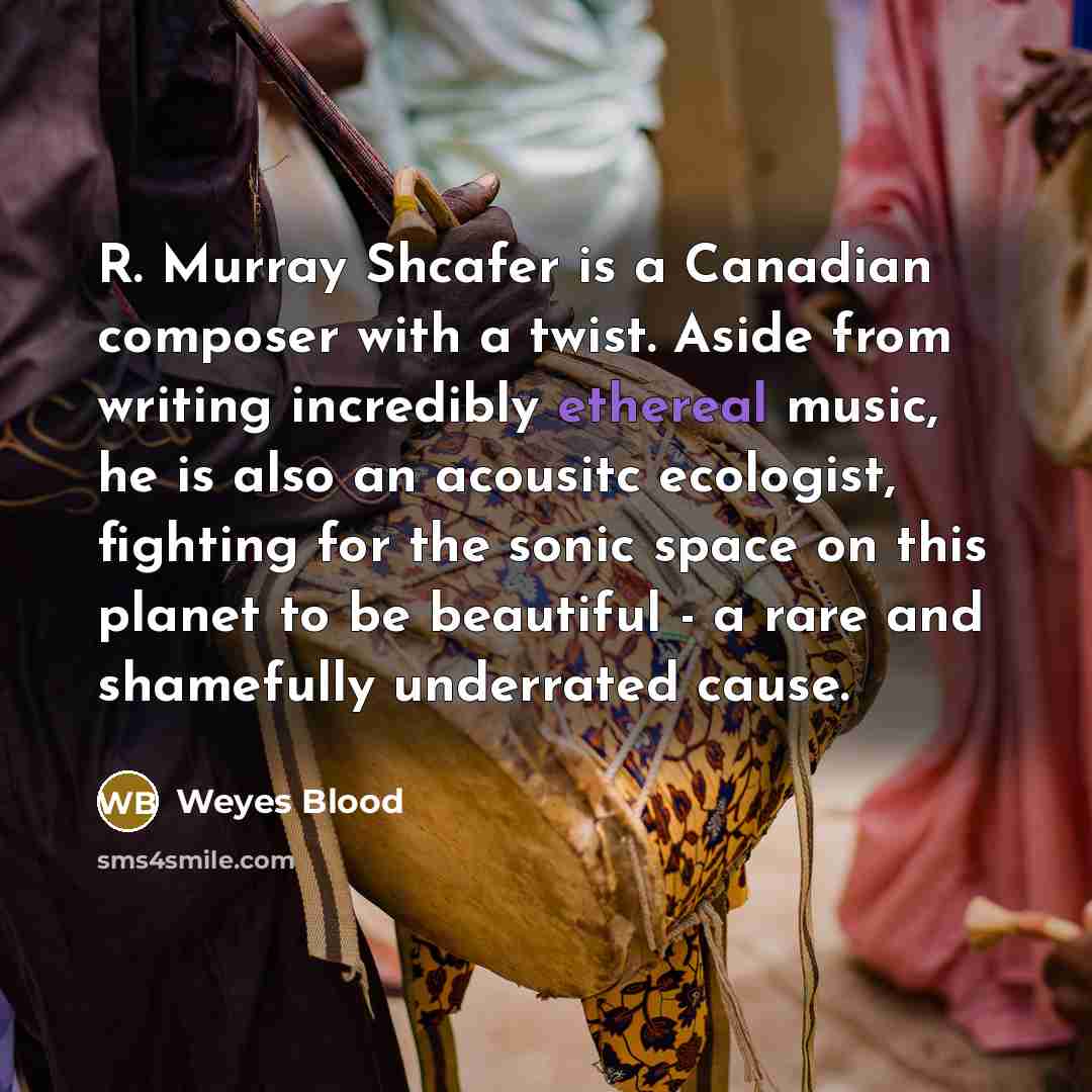 “R. Murray Shcafer is a Canadian composer with a twist.…” quote by Weyes Blood