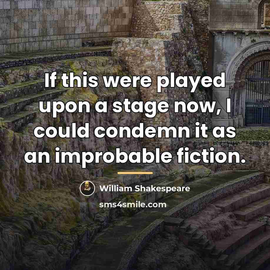 “If this were played upon a stage now, I could…” quote by William Shakespeare
