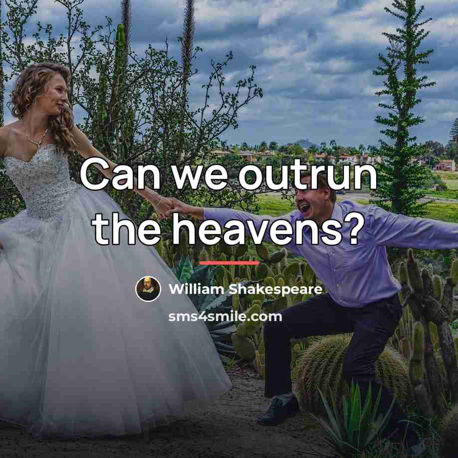 “Can we outrun the heavens?…” quote by William Shakespeare