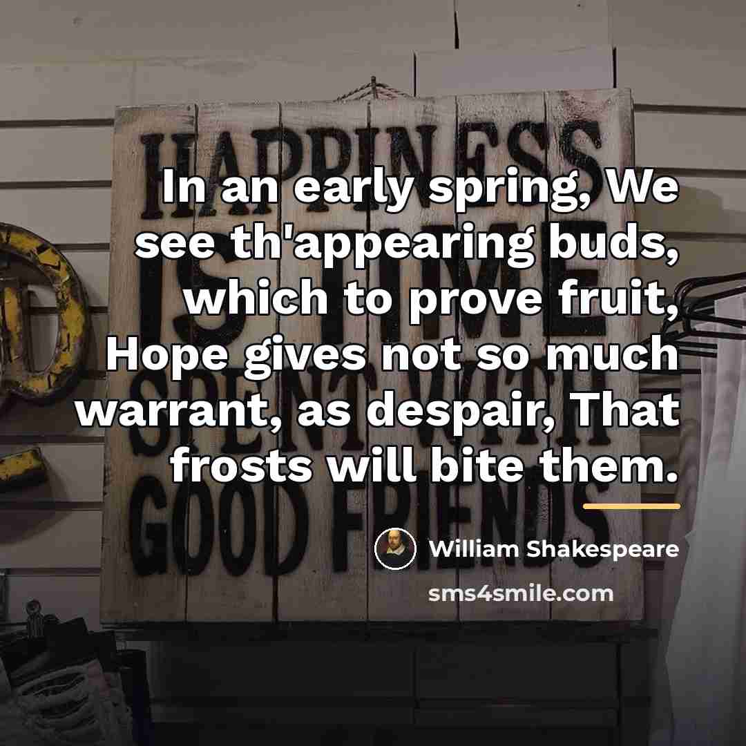 “In an early spring, We see th'appearing buds, which to…” quote by William Shakespeare