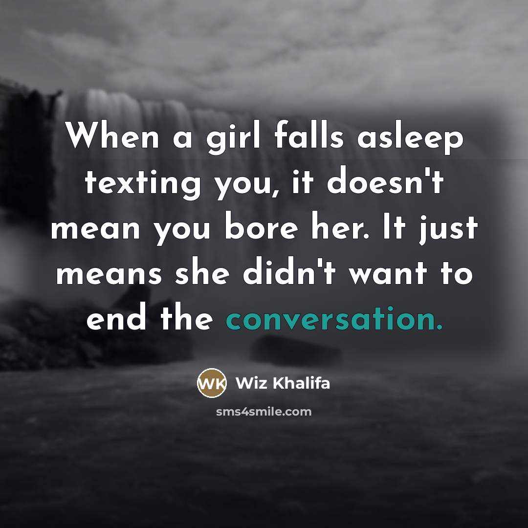 “When a girl falls asleep texting you, it doesn't mean…” quote by Wiz Khalifa