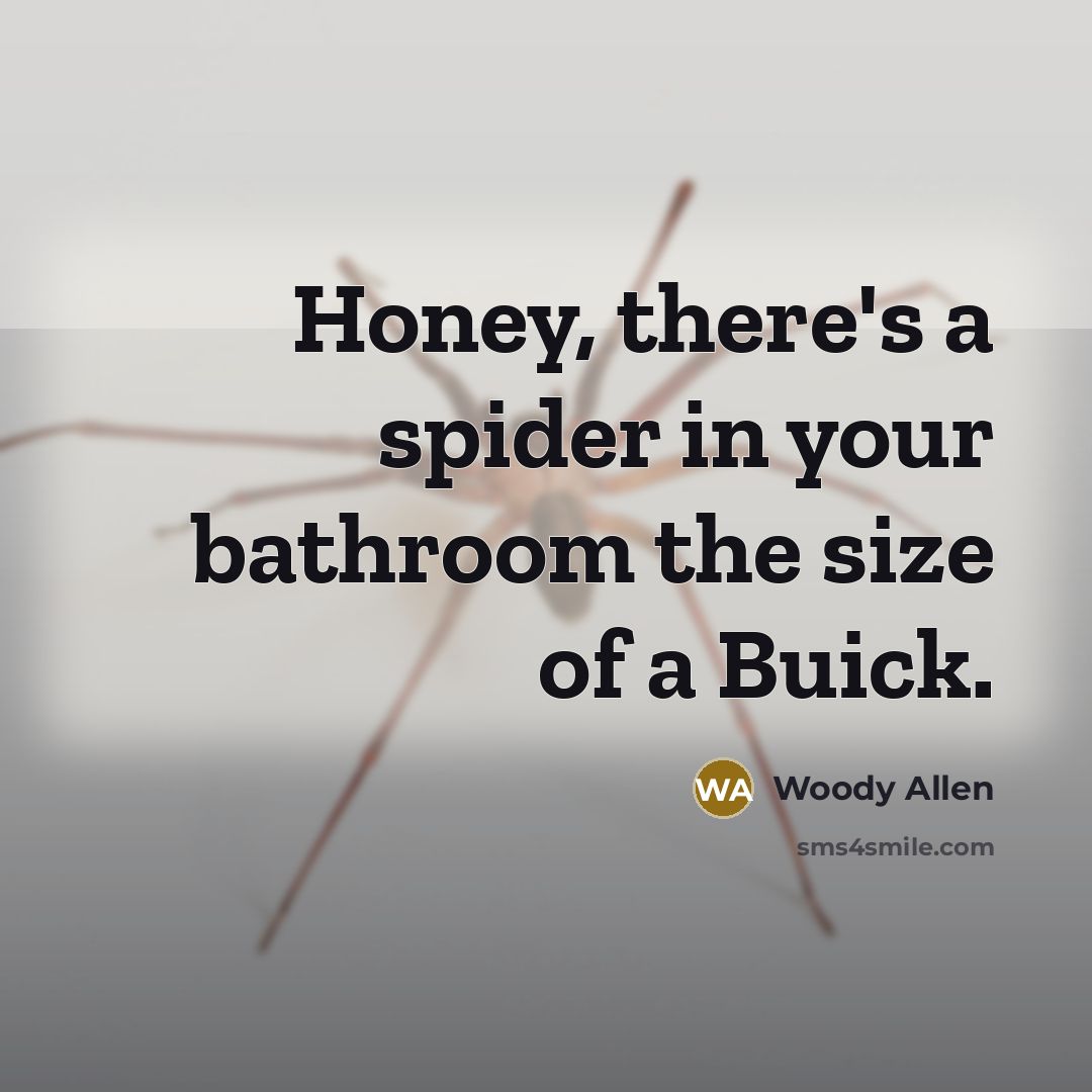 “Honey, there's a spider in your bathroom the size of…” quote by Woody Allen
