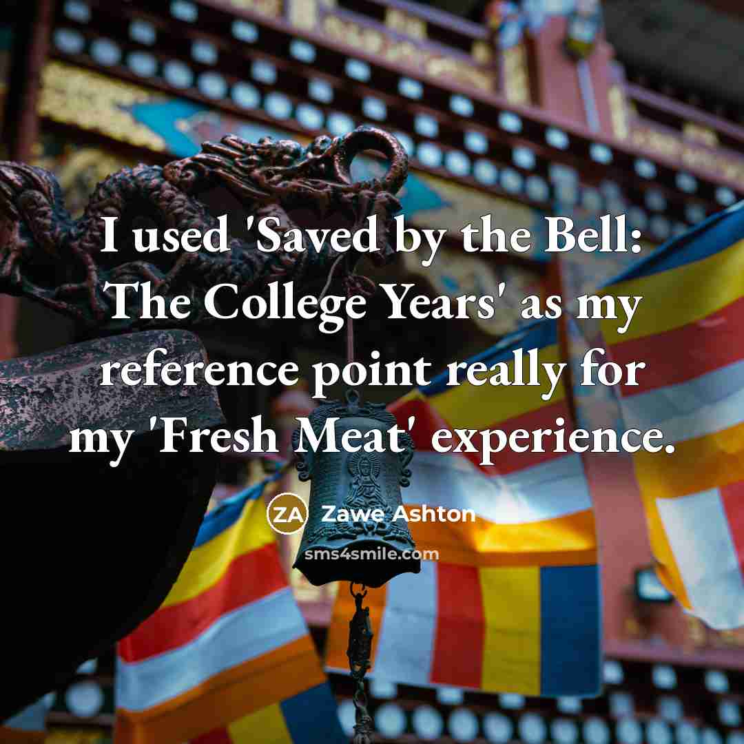 “I used 'Saved by the Bell: The College Years' as…” quote by Zawe Ashton