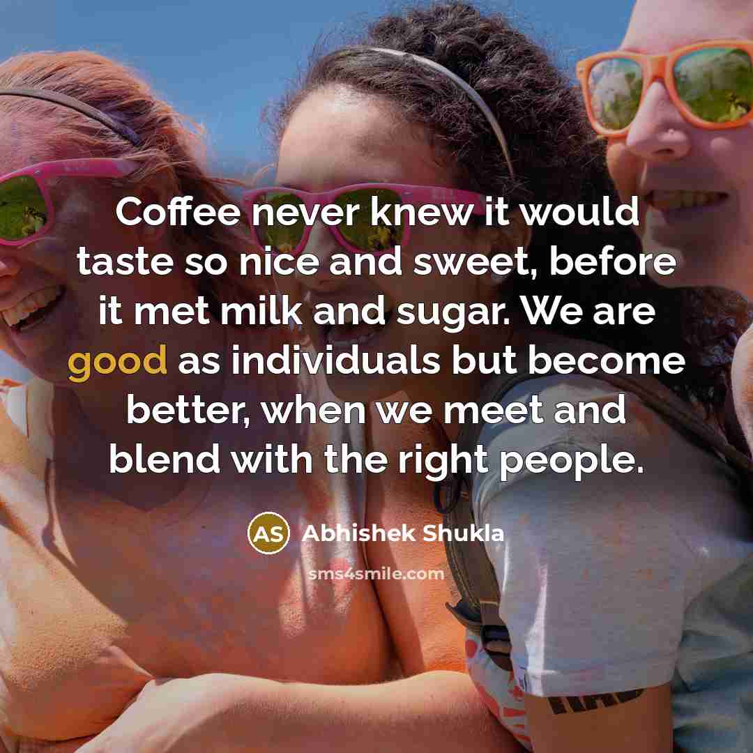 “Coffee never knew it would taste so nice and sweet,…” quote by Abhishek Shukla