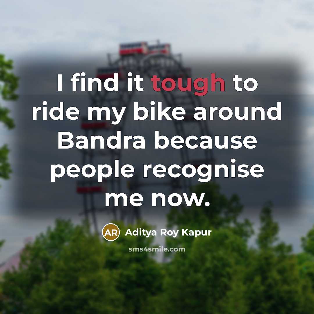 “I find it tough to ride my bike around Bandra…” quote by Aditya Roy Kapur