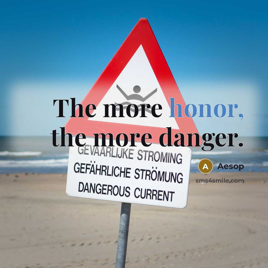 “The more honor, the more danger.…” quote by Aesop