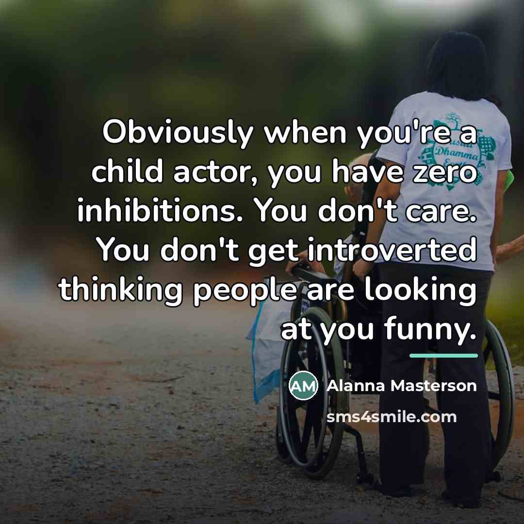 “Obviously when you're a child actor, you have zero inhibitions.…” quote by Alanna Masterson