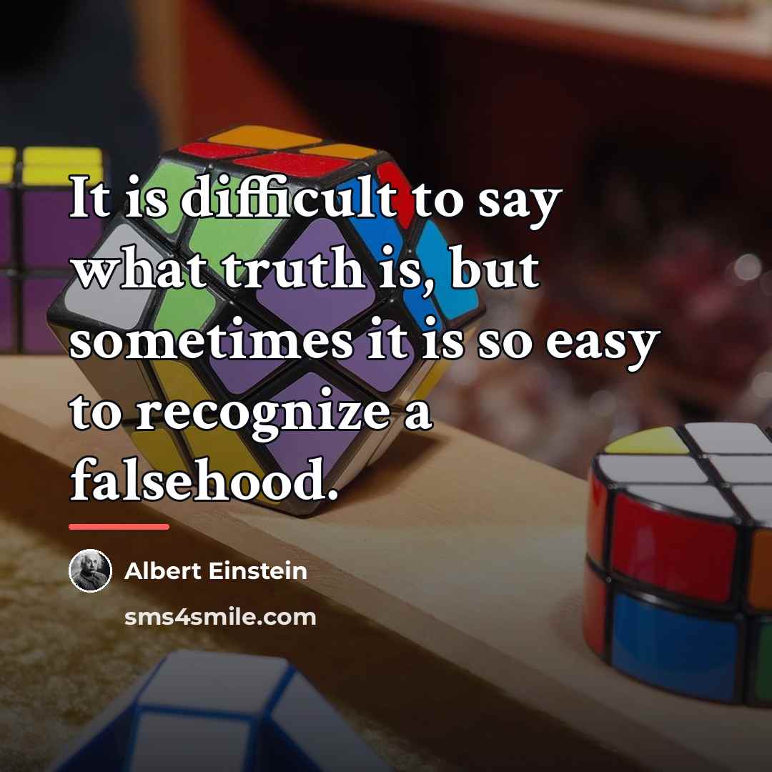 “It is difficult to say what truth is, but sometimes…” quote by Albert Einstein