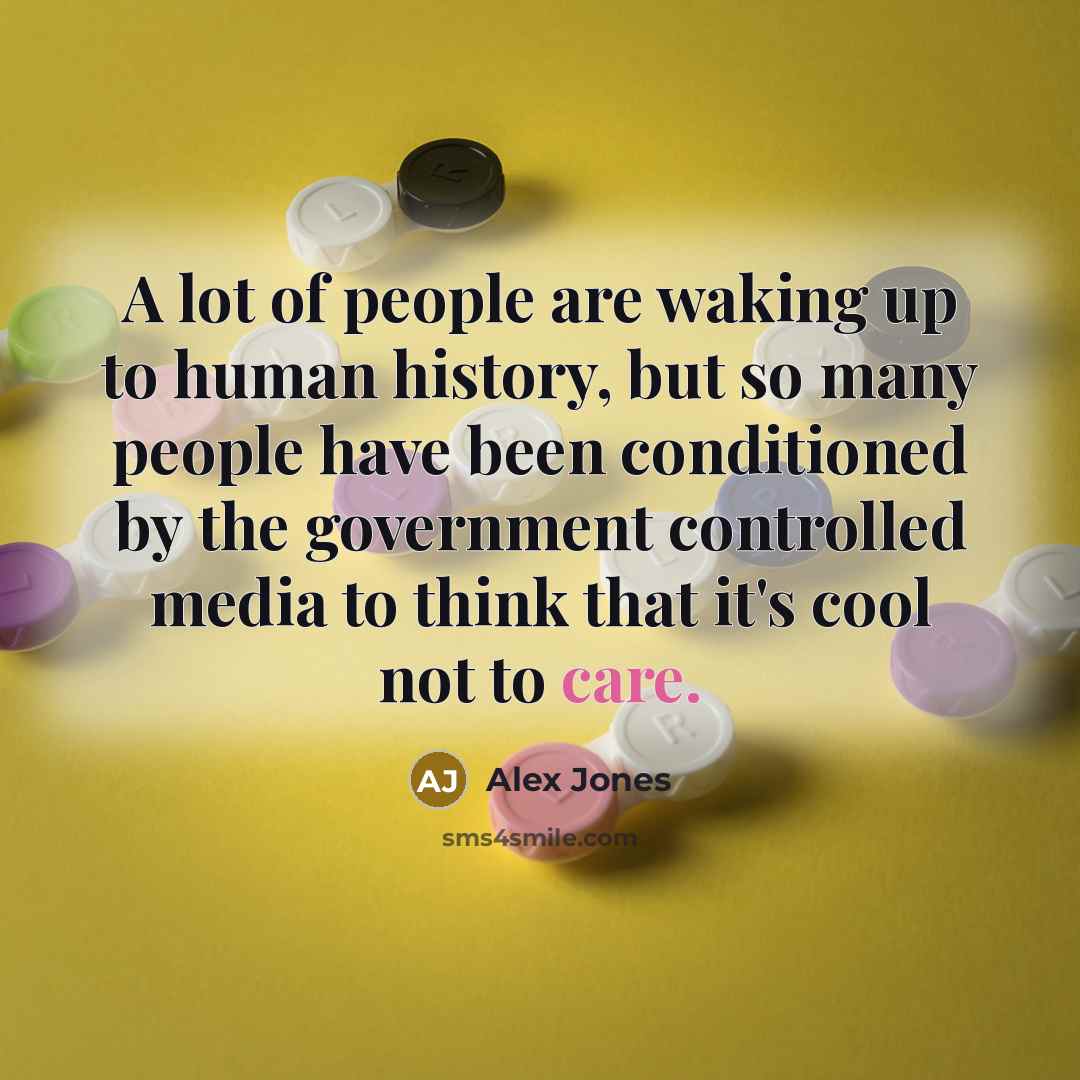 “A lot of people are waking up to human history,…” quote by Alex Jones